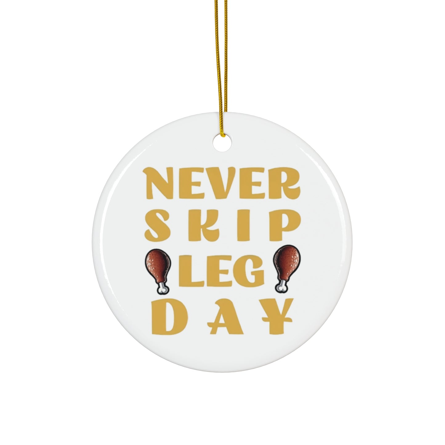 Never Skip Leg Day Ceramic Ornament